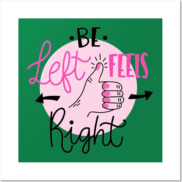 Be Left Feels Right Wall Art by Mako Design 